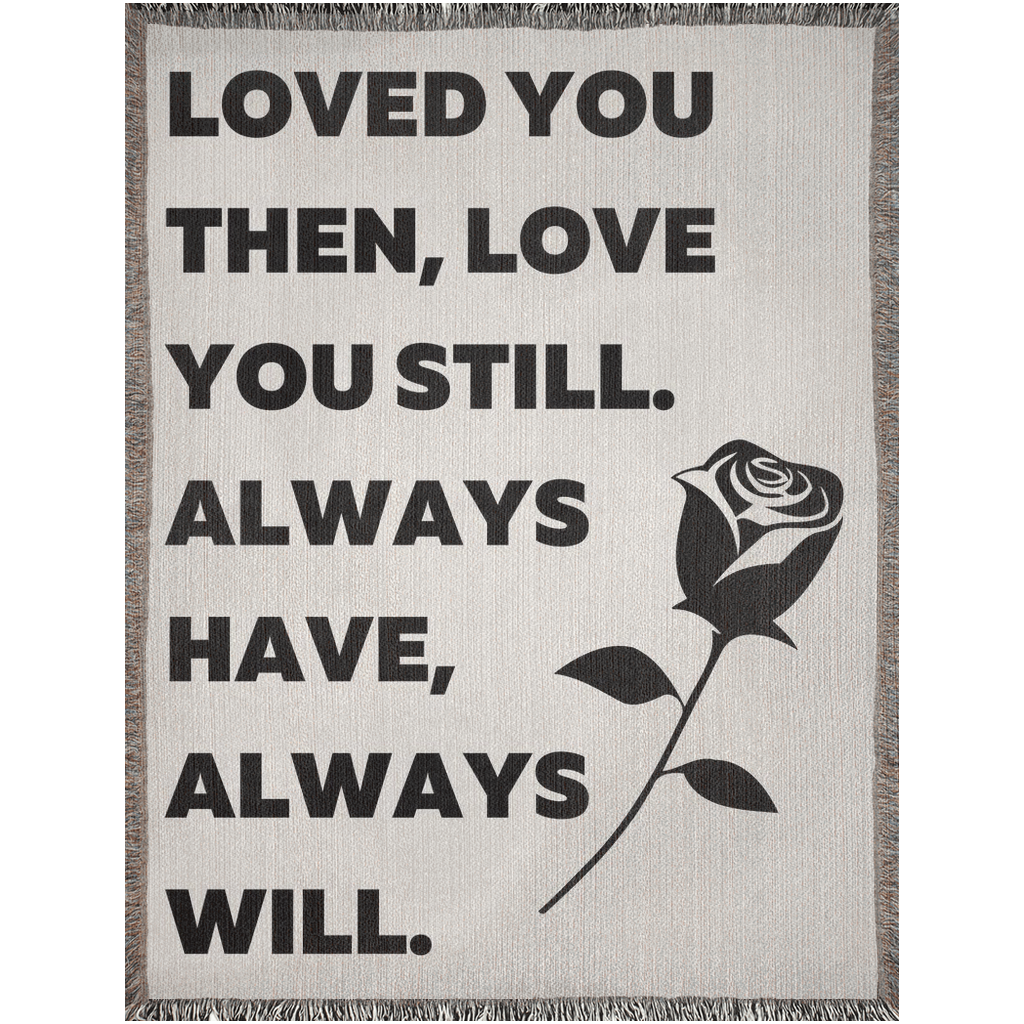 Loved You Then, Love You Still - 100% Cotton Woven Blanket